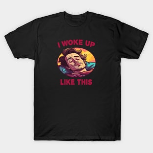 I Woke Up Like This T-Shirt